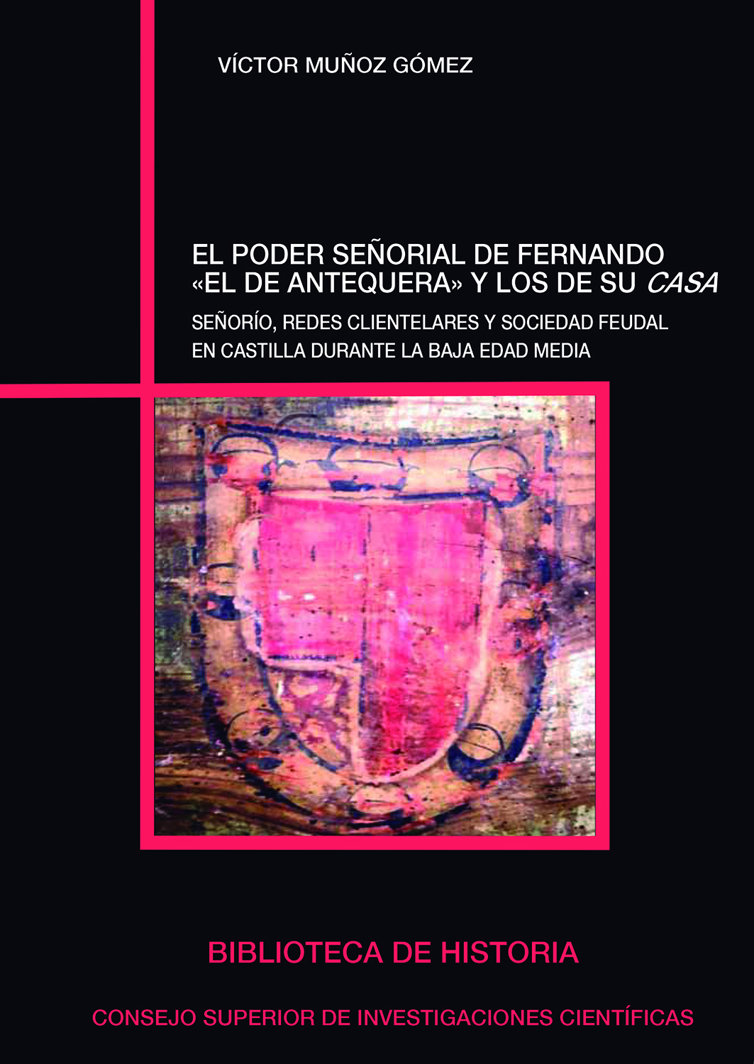 El poder señorial de Fernando "el de Antequera" y los de su casa : señorío, redes clientelares y sociedad feudal en Castilla durante la Baja Edad Media