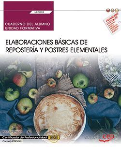 Cuaderno del alumno. Elaboraciones básicas de repostería y postres elementales (UF0069). Certificados de profesionalidad. Cocina (HOTR0408)