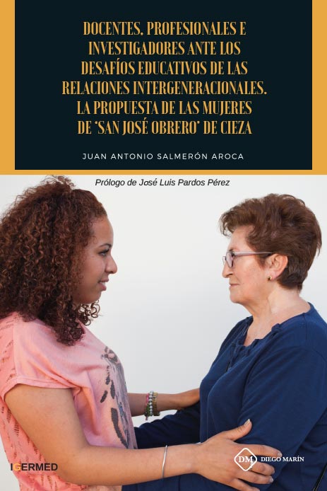 DOCENTES, PROFESIONALES E INVESTIGADORES ANTE LOS DESAFIOS EDUCATIVOS DE LAS RELACIONES INTERGENERACIONALES. LA PROPUESTA DE LAS MUJERES DE SAN JOSE OBRERO DE CIEZA