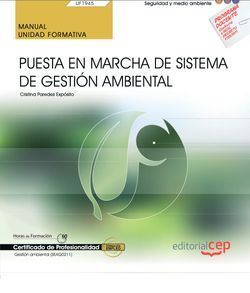 Manual. Puesta en marcha de Sistema de Gestión Ambiental (UF1945). Certificados de profesionalidad. Gestión ambiental (SEAG0211)