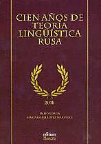 Cien Años de Teoría Lingüística Rusa. Homenaje a Mª. Isabel López Martínez