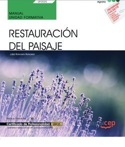 Manual. Restauración del paisaje (UF0025). Certificados de profesionalidad. Jardinería y restauración del paisaje (AGAO0308)