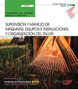 Cuaderno del alumno. Supervisión y manejo de máquinas, equipos e instalaciones y organización del taller (UF0029). Certificados de porfesionalidad. Jardinería y restauración del paisaje (AGAO0308)
