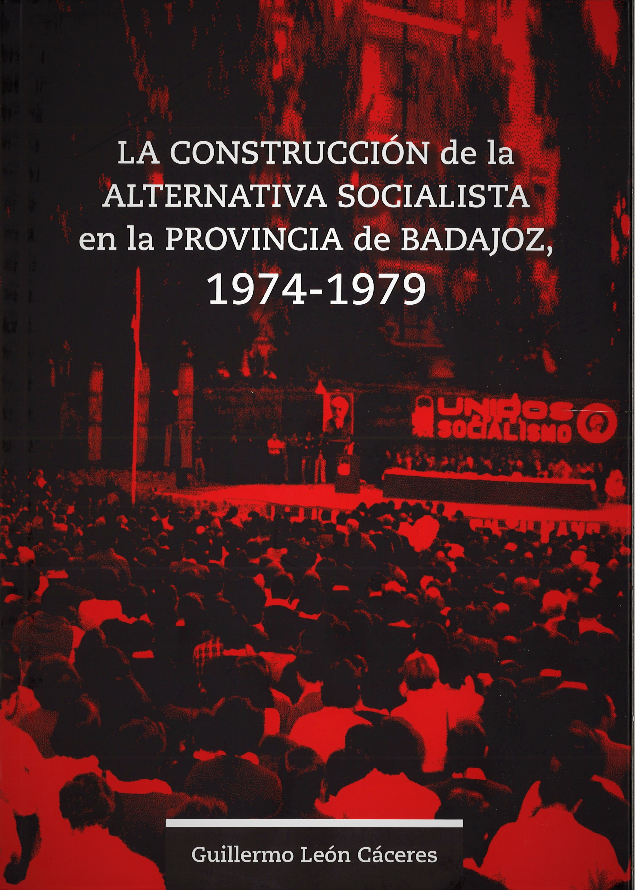 La construcción de la alternativa socialista en la provincia de Badajoz, 1974-1979