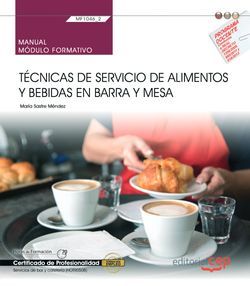 Manual. Técnicas de servicio de alimentos y bebidas en barra y mesa (MF1046_2). Certificados de profesionalidad. Servicios de bar y cafetería (HOTR0508)