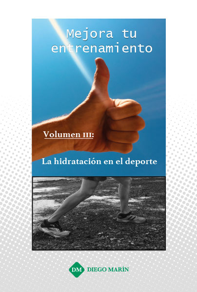 MEJORA TU ENTRENAMIENTO. VOL. III: LA HIDRATACION EN EL DEPORTE