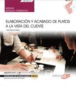Manual. Elaboración y acabado de platos a la vista del cliente (MF1053_2). Certificados de profesionalidad. Servicios de restaurante (HOTR0608)