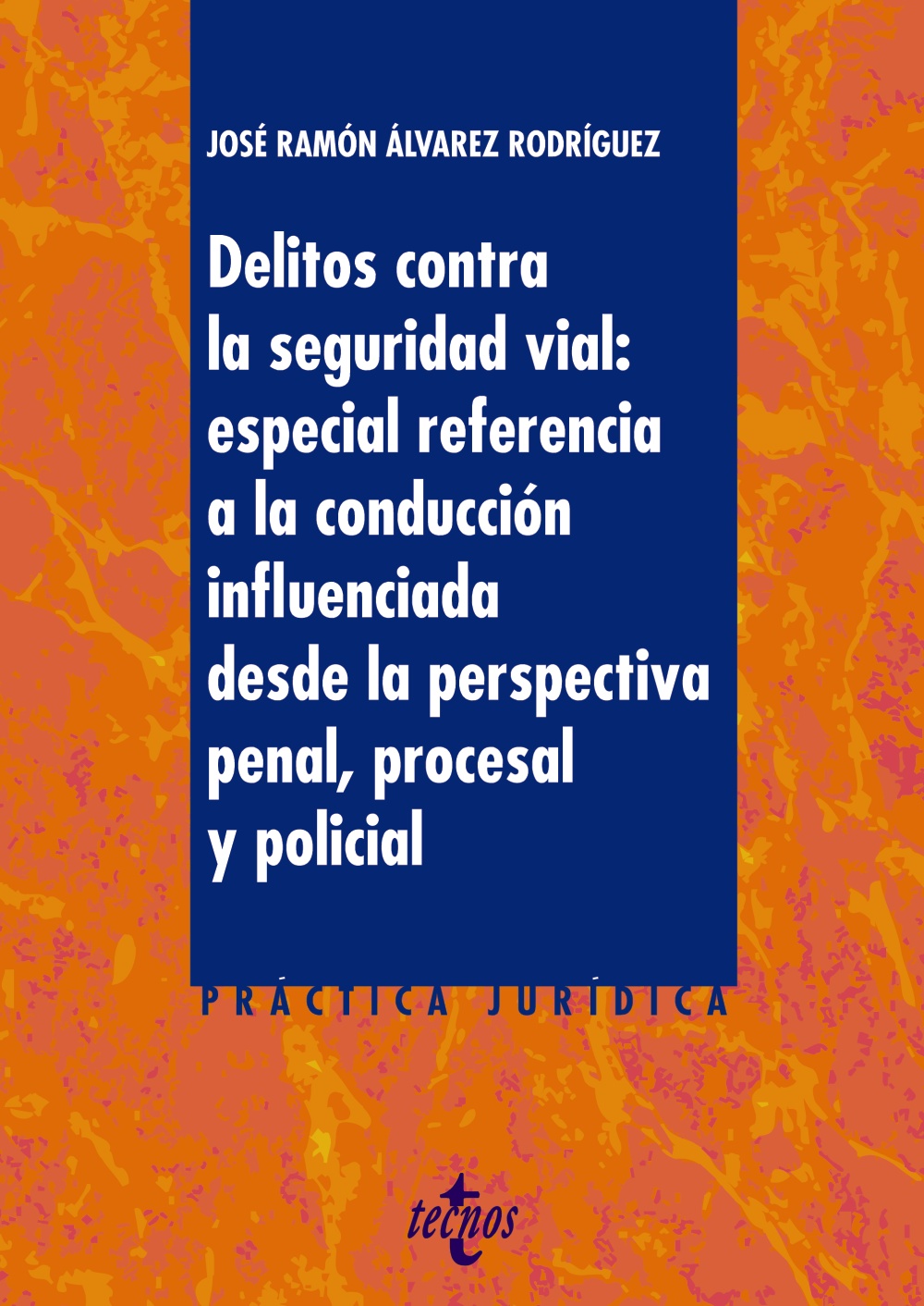 Delitos contra la Seguridad Vial: especial referencia a la conducción influenciada desde la perspectiva penal, procesal y policial