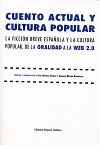 CUENTO ACTUAL Y CULTURA POPULAR. LA FICCIÓN BREVE ESPAÑOLA Y LA CULTURA POPULAR, DE LA ORALIDAD A LA WEB 2.0