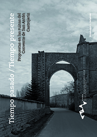 TIEMPO PASADO/TIEMPO PRESENTE. PROPUESTAS EN LAS RUINAS DEL CONVENTO DE SAN ANTÓN, CASTROJERIZ