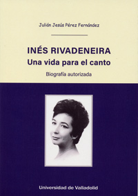 INÉS RIVADENEIRA. UNA VIDA PARA EL CANTO. BIOGRAFÍA AUTORIZADA