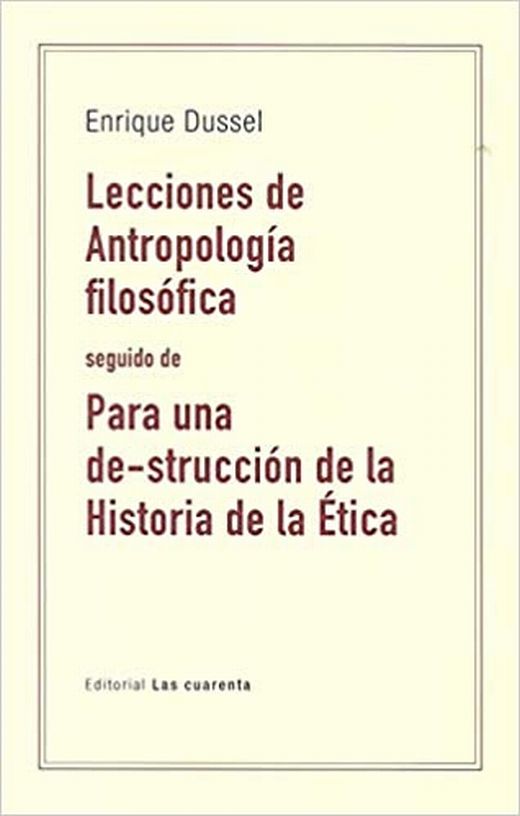 Lecciones de Antropología filosófica / Para una de-strucción de la historia de la Ética