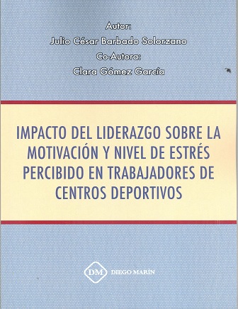 IMPACTO DEL LIDERAZGO SOBRE LA MOTIVACION Y NIVEL DE ESTRES PERCIBIDO EN TRABAJADORES DE CENTROS DEPORTIVOS