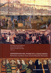 EXPRESIONES DEL PODER EN LA EDAD MEDIA. HOMENAJE AL PROFESOR JUAN ANTONIO BONACHÍA HERNANDO