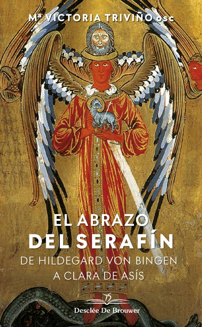El abrazo del serafín. De Hildegaard von Bingen a Clara de Asís
