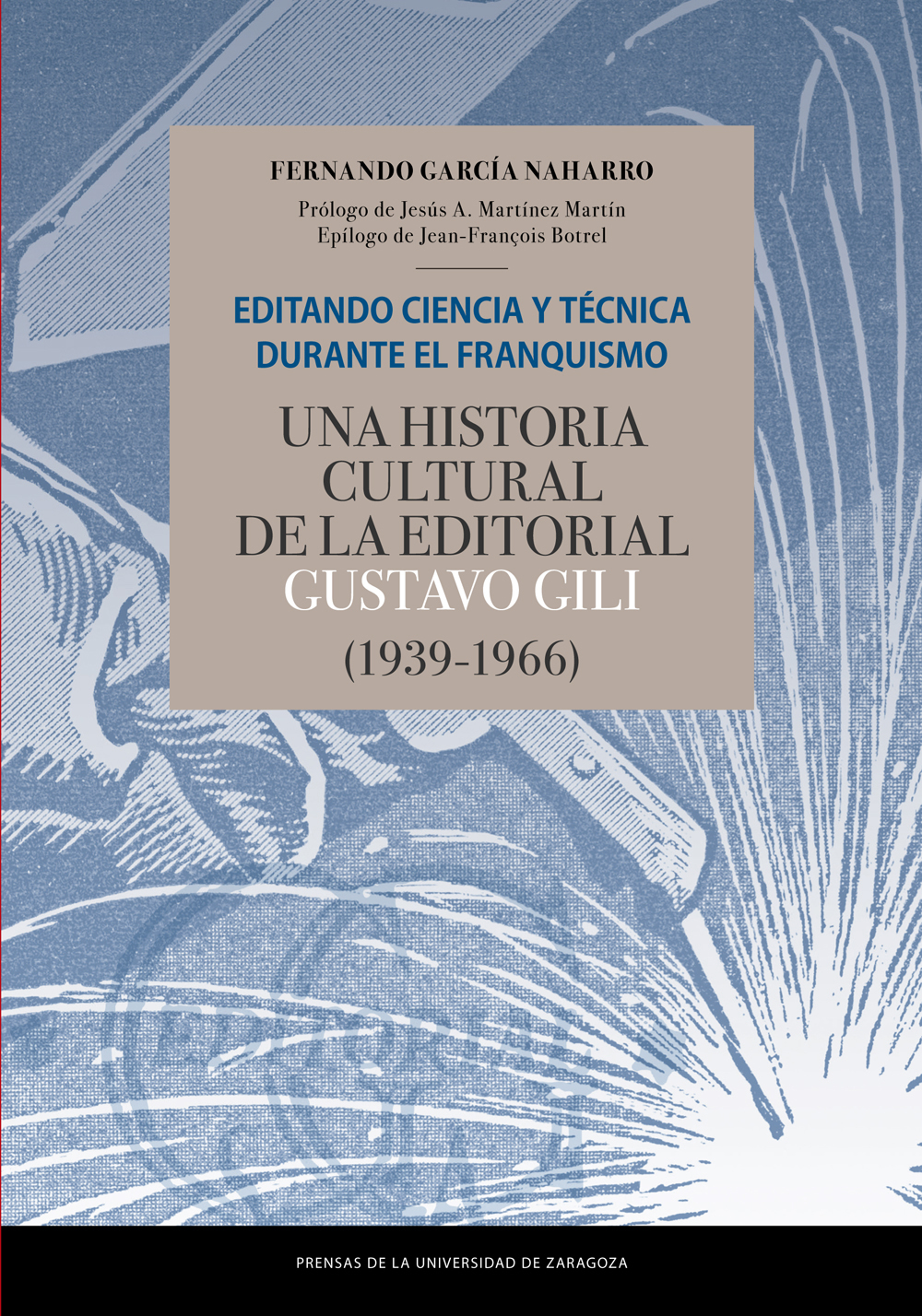 Editando ciencia y técnica durante el franquismo. Una historia cultural de la editorial Gustavo Gili (1939-1966)