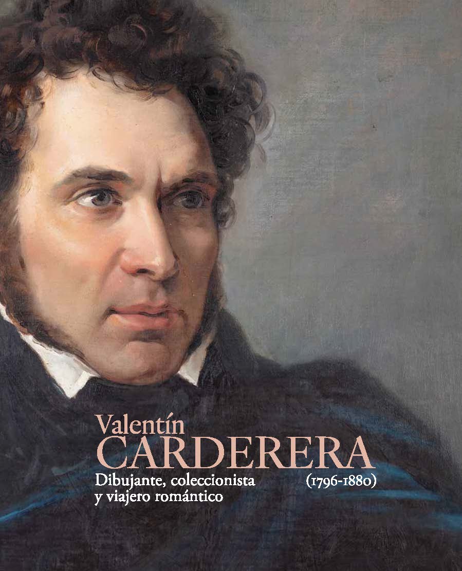 Valentín Carderera (1796-1880). Dibujante, coleccionista y viajero romántico