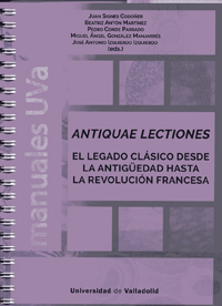 ANTIQUAE LECTIONES. EL LEGADO CLÁSICO DESDE LA ANTIGÜEDAD HASTA LA REVOLUCIÓN FRANCESA