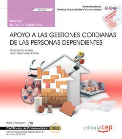 Manual. Apoyo a las gestiones cotidianas de las personas dependientes (UF0123). Certificados de profesionalidad. Atención sociosanitaria a personas en el domicilio (SSCS0108)