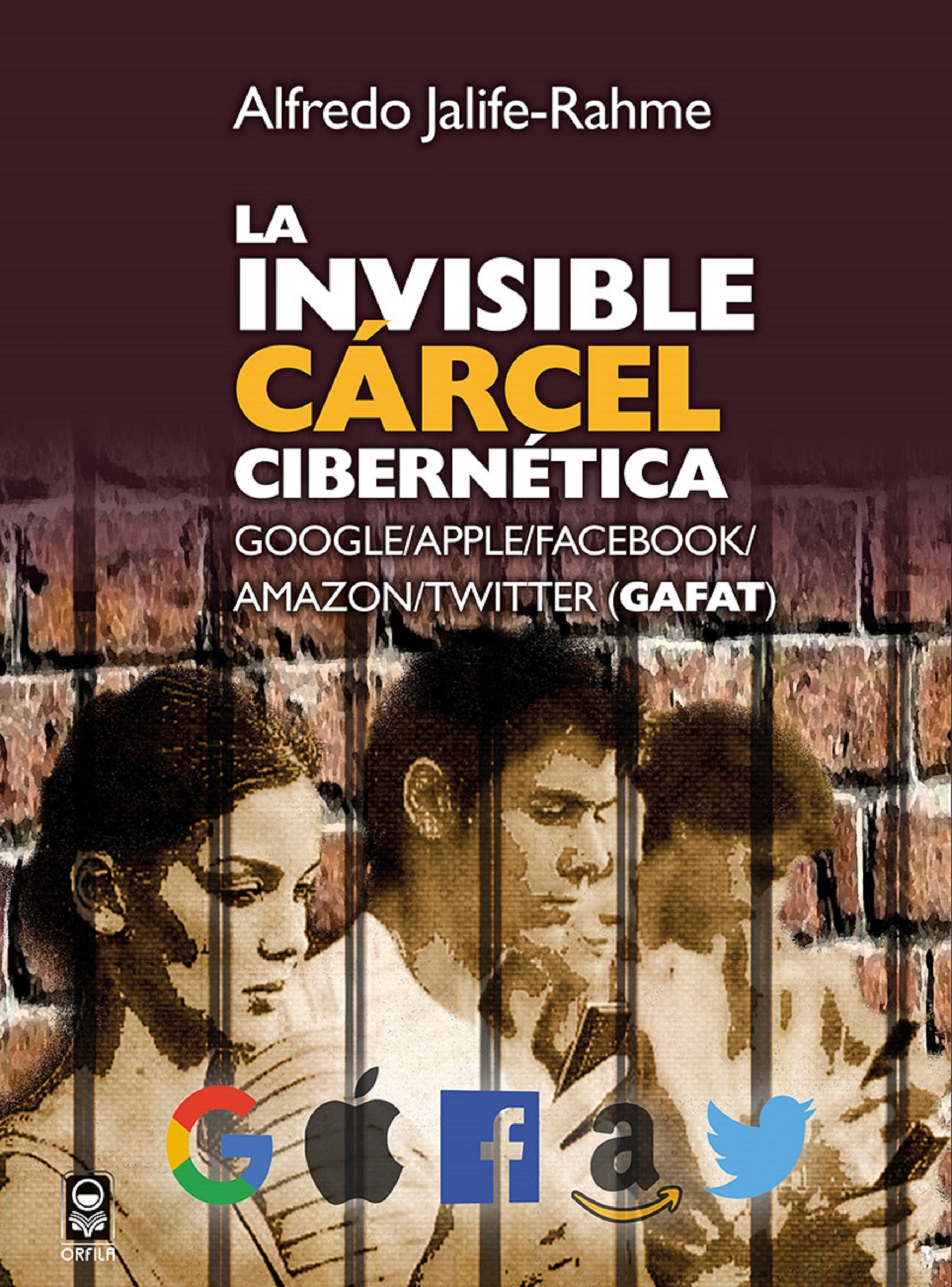 La invisible cárcel cibernética. Google/Apple/Facebook/Amazon/Twitter (GAFAT)