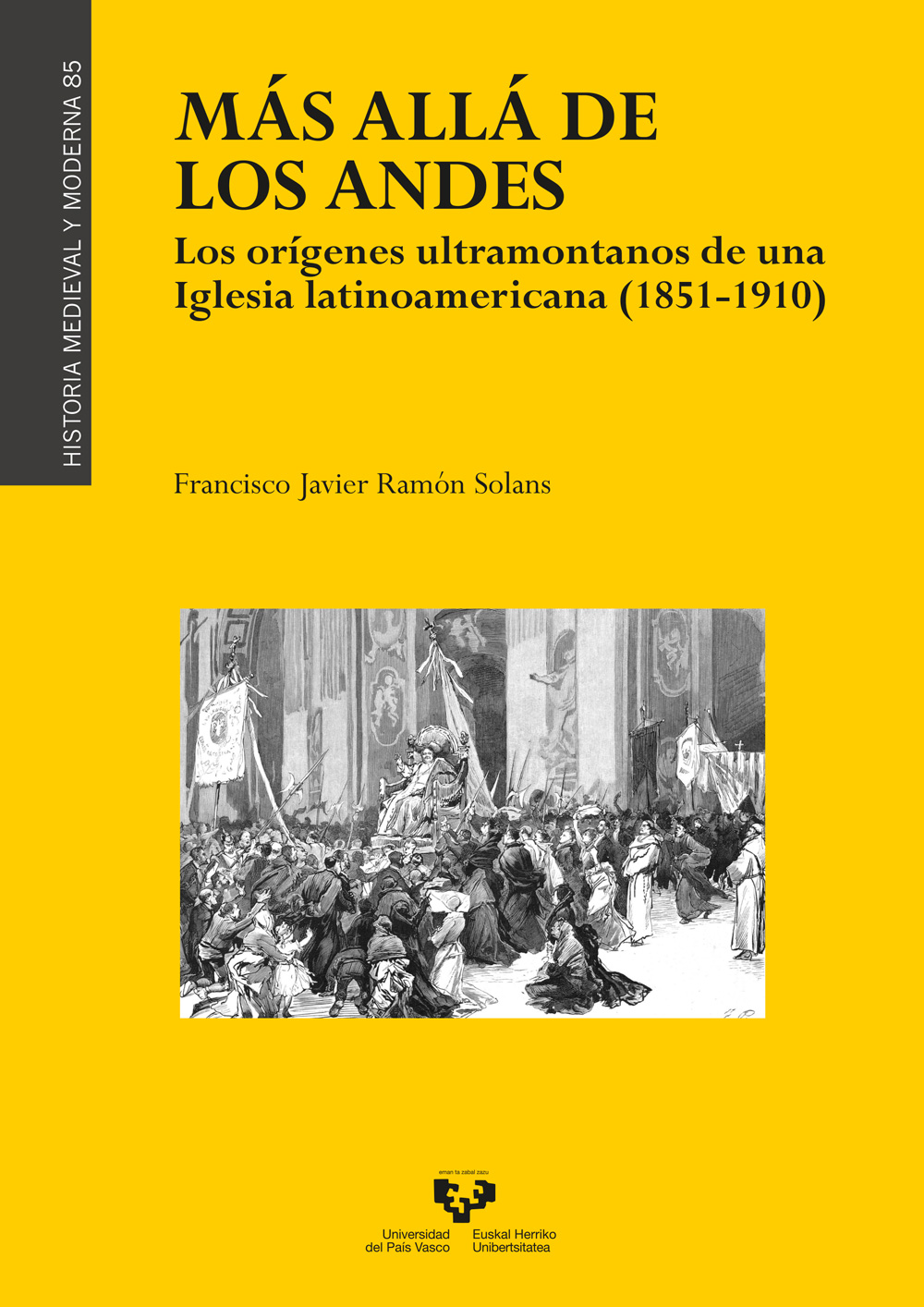 Más allá de los Andes. Los orígenes ultramontanos de una iglesia latinoamericana (1851-1910)