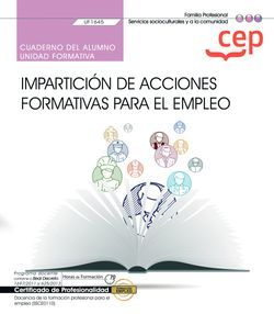 Cuaderno del alumno. Impartición de acciones formativas para el empleo (UF1645). Certificados de profesionalidad. Docencia de la formación profesional para el empleo (SSCE0110)