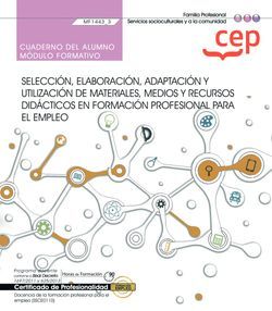 Cuaderno del alumno. Selección, elaboración, adaptación y utilización de materiales, medios y recursos didácticos en formación profesional para el empleo (MF1443_3). Certificados de profesionalidad. Docencia de la formación profesional para el empleo (SSCE0110)