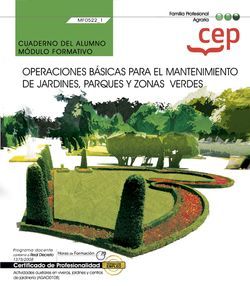 Cuaderno del alumno. Operaciones básicas para el mantenimiento de jardines, parques y zonas verdes (MF0522_1). Certificados de profesionalidad. Actividades auxiliares en viveros, jardines y centros de jardinería (AGAO0108)