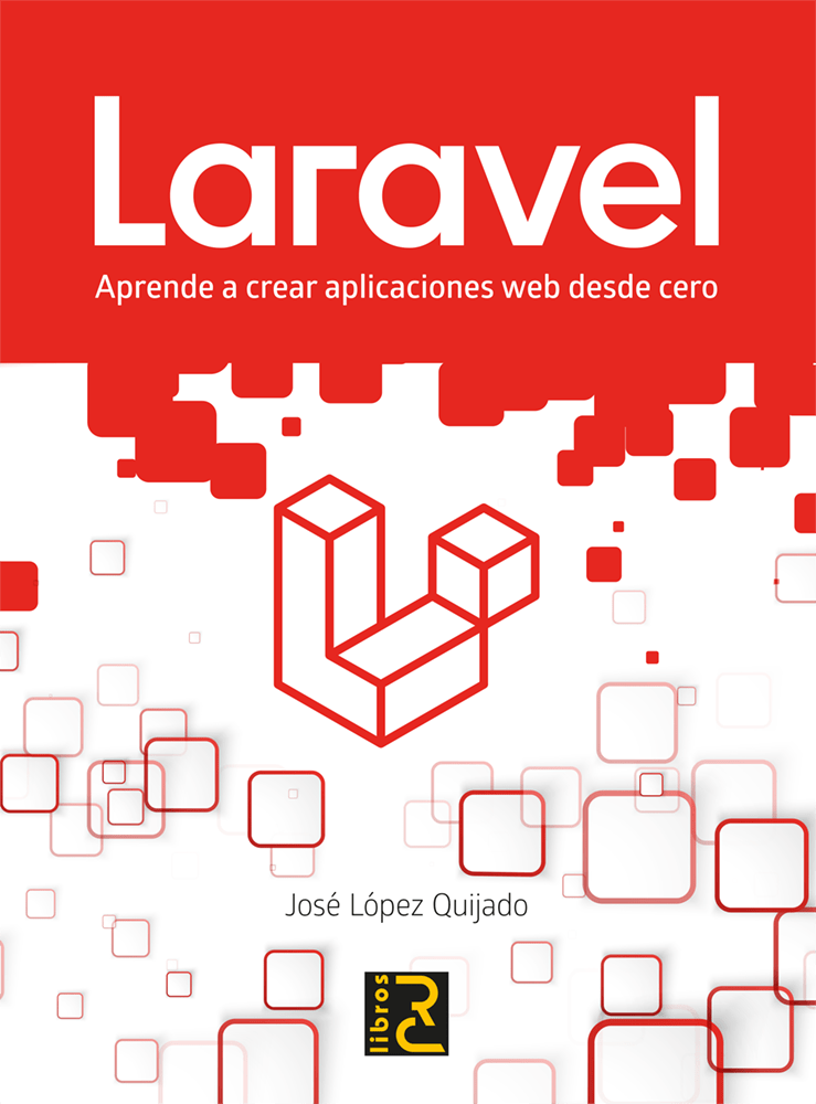 LARAVEL. Aprende a crear aplicaciones web desde cero