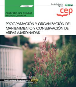 Cuaderno del alumno. Programación y organización de los trabajos de jardinería y restauración del paisaje (UF0023). Certificados de profesionalidad. Jardinería y restauración del paisaje (AGAO0308)
