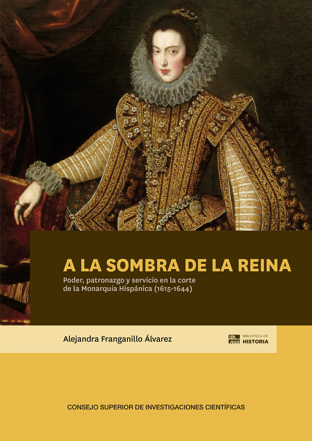 A la sombra de la reina : poder, patronazgo y servicio en la corte de la Monarquía Hispánica (1615-1644)