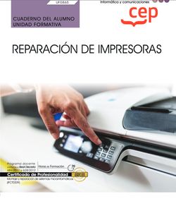Cuaderno del alumno. Reparación de impresoras (UF0865). Certificados de profesionalidad. Montaje y reparación de sistemas microinformáticos (IFCT0309)