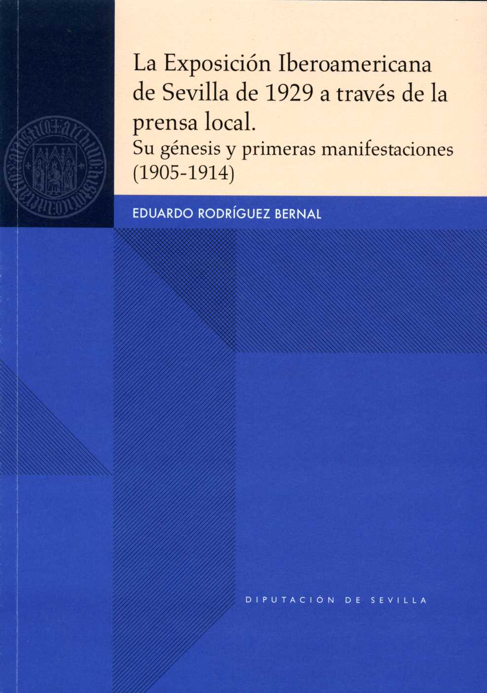 La Exposición Iberoamericana de Sevilla de 1929 a través de la prensa local. Su génesis y primeras manifestaciones (1905-1914)