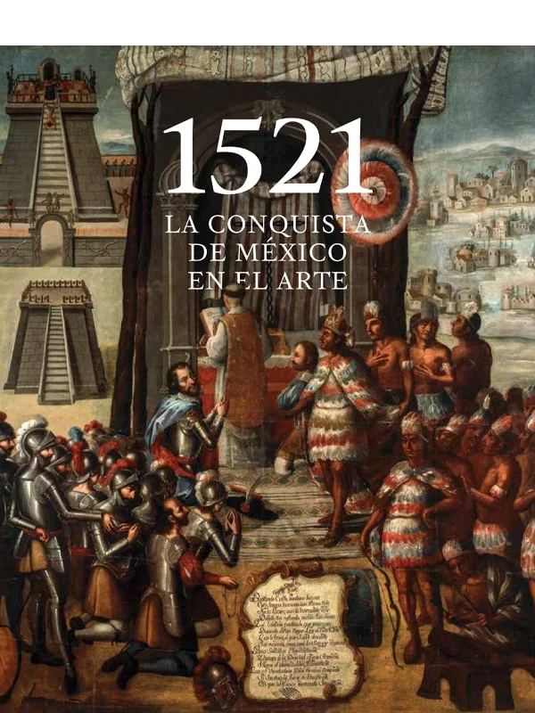 1521: La conquista de México en el arte