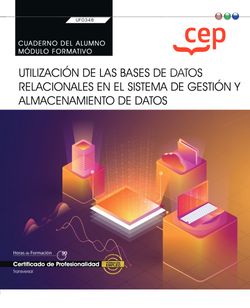 Cuaderno del alumno. Utilización de las Bases de Datos Relacionales en el Sistema de Gestión y Almacenamiento de Datos (Transversal: UF0348). Certificados de profesionalidad