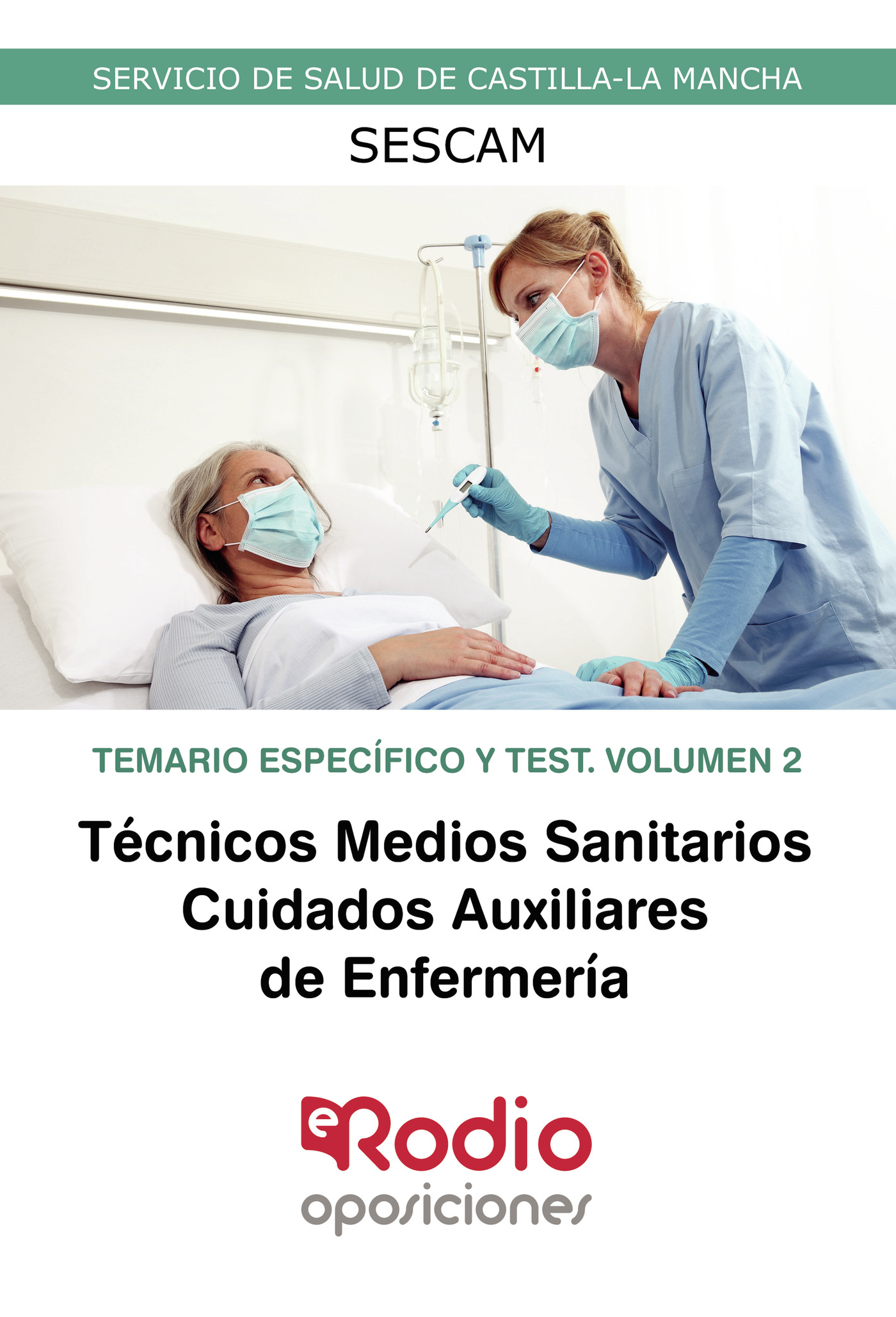 Técnicos Medios Sanitarios. Cuidados Auxiliares de Enfermería. Temario Específico y Test. Volumen 2. Servicio de Salud de Castilla-La Mancha (SESCAM)