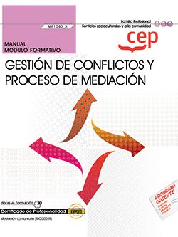 Manual. Gestión de conflictos y proceso de mediación (MF1040_3). Certificados de profesionalidad. Mediación comunitaria (SSCG0209)