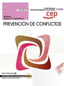 Manual. Prevención de conflictos (MF1039_3). Certificados de profesionalidad. Mediación comunitaria (SSCG0209)
