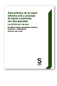 Guía práctica de la nueva reforma civil y procesal de apoyo a personas con discapacidad. Ley 8/2021, de 2 de junio
