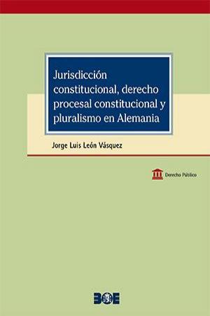 Jurisdicción constitucional, derecho procesal constitucional y pluralismo en Alemania