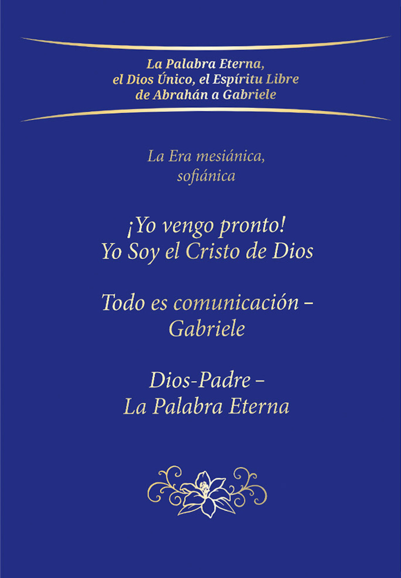 Trilogía: ¡Yo vengo pronto!, Yo soy el cristo de Dios / Todo es comunicación: Gabriele / Dios-Padre: La palabra eterna