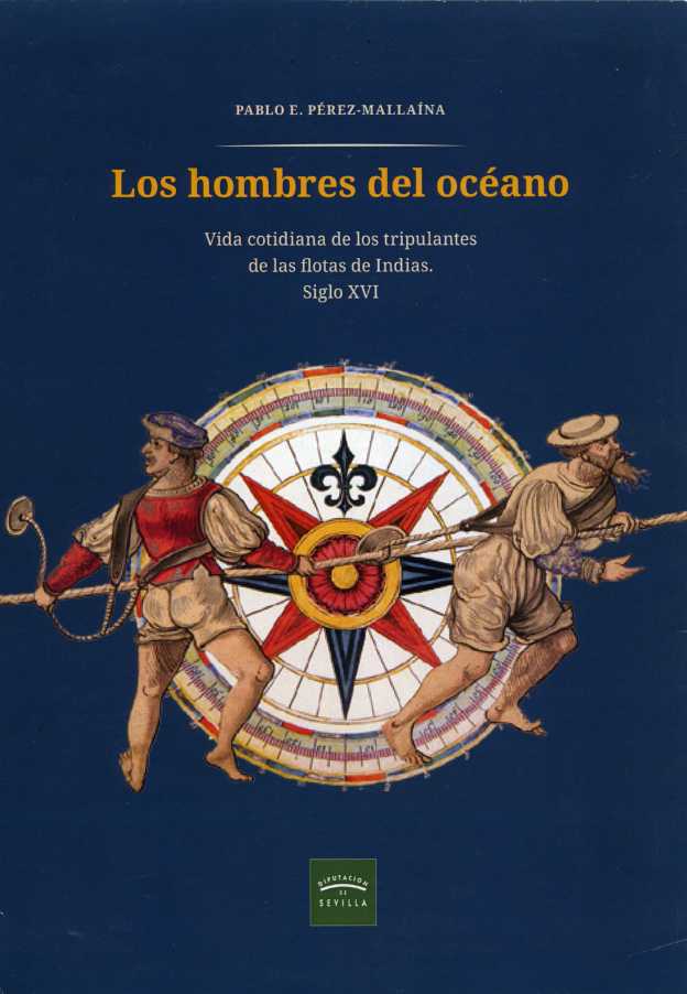 Los hombres del océano. Vida cotidiana de los tripulantes de las flotas de Indias. Siglo XVI