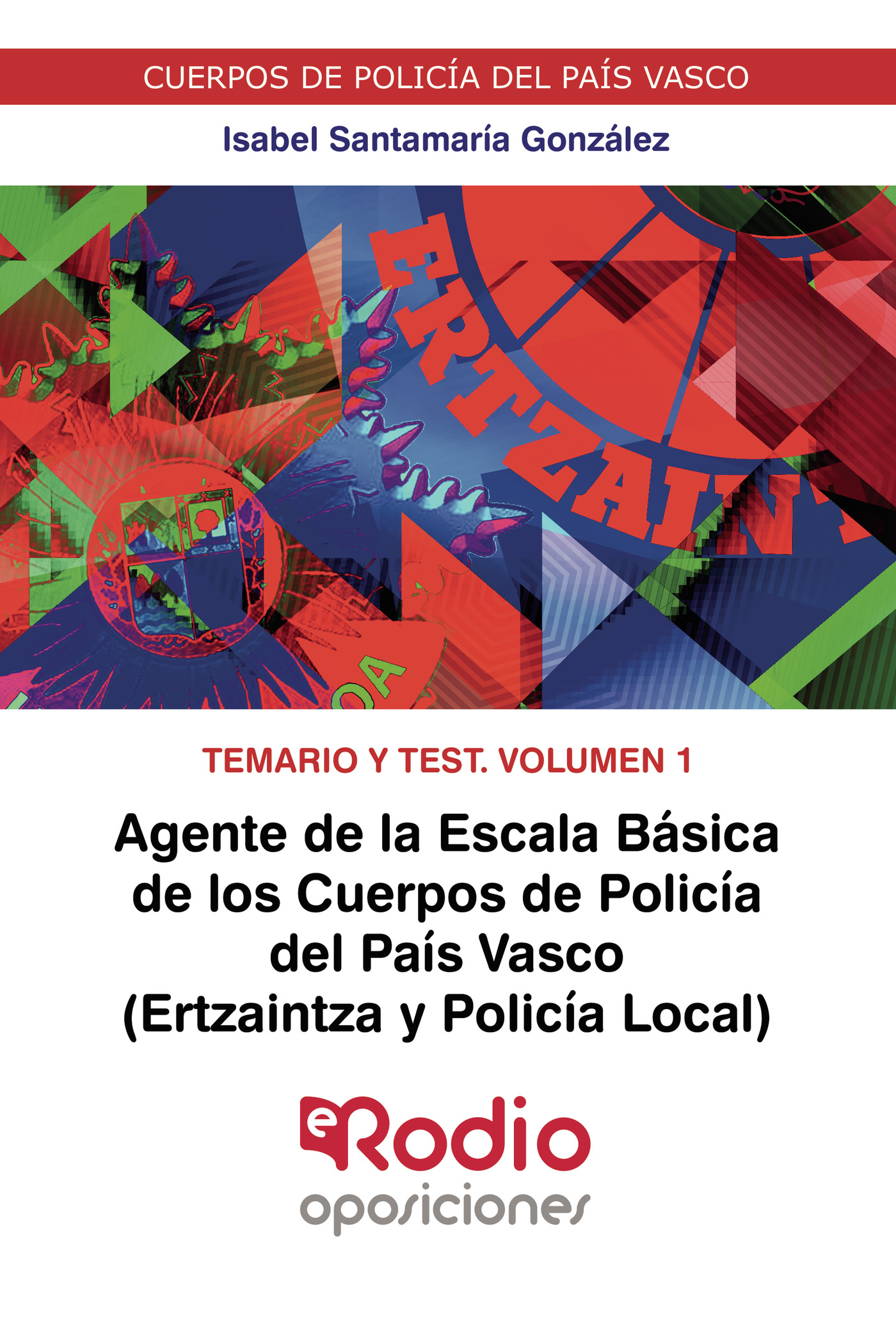 Agente de la Escala Básica de los Cuerpos de Policía del País Vasco (Ertzaintza y Policía Local). Temario y test. Volumen 1.