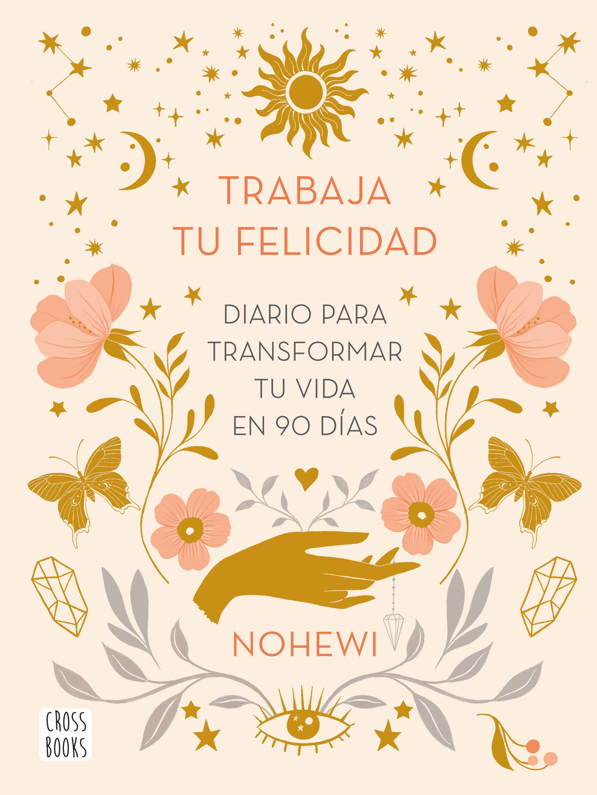 Trabaja tu felicidad. Diario  para transformar tu vida en 90 días