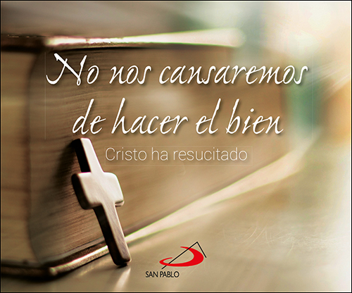 No nos cansaremos de hacer el bien