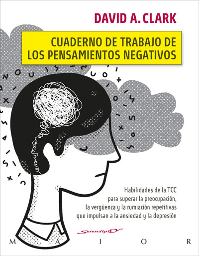 Cuaderno de trabajo de los pensamientos negativos. Habilidades de la TCC para superar la preocupación, la vergüenza y la rumiación repetitivas que impulsan a la ansiedad y la depresión