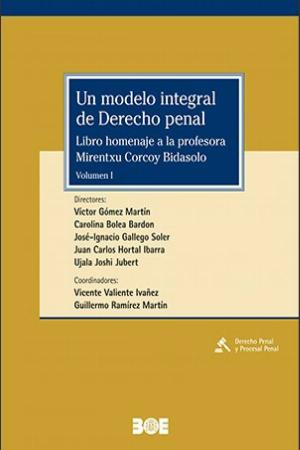 Un modelo integral de Derecho Penal. Libro homenaje a la profesora Mirentxu Corcoy Bidasolo