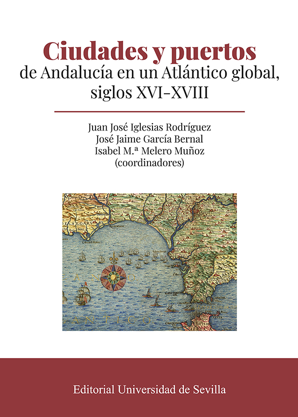 Ciudades y puertos de Andalucía en un Atlántico global, siglos XVI-XVIII