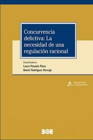 Concurrencia delictiva: la necesidad de una regulación racional