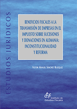 Beneficios fiscales a la transmisión de empresas en el Impuesto sobre Sucesiones y Donaciones en Alemania: insconstitucionalidad y reforma